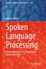Spoken Language Processing : Conversational AI for Spontaneous Human Dialogues - Miko?aj Morzy