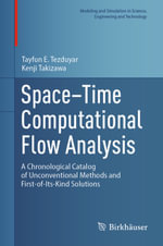 Space-Time Computational Flow Analysis : A Chronological Catalog of Unconventional Methods and First-of-Its-Kind Solutions - Tayfun E. Tezduyar