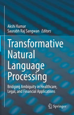 Transformative Natural Language Processing : Bridging Ambiguity in Healthcare, Legal, and Financial Applications - Akshi Kumar
