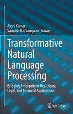 Transformative Natural Language Processing : Bridging Ambiguity in Healthcare, Legal, and Financial Applications - Akshi Kumar