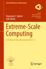 Extreme-Scale Computing : A Practical Introduction with C++ - Raymond J. Spiteri