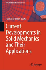 Current Developments in Solid Mechanics and Their Applications : Advanced Structured Materials - Holm Altenbach