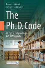 The Ph.D. Code : 60 Tips to Get your Degree in STEM Subjects - Tomasz Liskiewicz