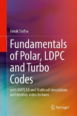 Fundamentals of Polar, Ldpc and Turbo Codes : With Matlab and Mathcad Simulations and Desktop Video Lectures - Janak Sodha