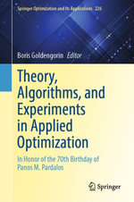 Theory, Algorithms, and Experiments in Applied Optimization : In Honor of the 70th Birthday of Panos Pardalos - Boris Goldengorin