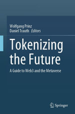 Tokenizing the Future : A Guide to Web3 and the Metaverse - Wolfgang Prinz