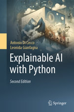 Explainable AI with Python : Professional and Applied Computing (R0) - Antonio Di Cecco