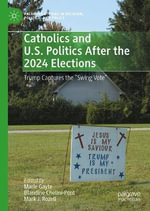 Catholics and U.S. Politics After the 2024 Elections : Trump Captures the 