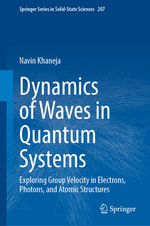 Springer Solid-State Sciences : Exploring Group Velocity in Electrons, Photons and Atomic Structures - Navin Khaneja