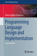 Programming Language Design and Implementation : Computer Science (R0) - Torben Ægidius Mogensen