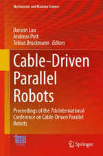 Cable-Driven Parallel Robots : Proceedings of the 7th International Conference on Cable-Driven Parallel Robots - Darwin Lau