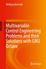 Multivariable Control Engineering Problems and their Solutions with GNU Octave : Intelligent Technologies and Robotics (R0) - Wolfgang Borutzky