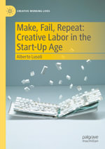 Make, Fail, Repeat : Creative Labor in the Start-Up Age - Alberto Lusoli