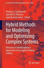 Hybrid Methods for Modeling and Optimizing Complex Systems : Advances in Interdisciplinary Approaches for Complex Problem Solving - Jajati Keshari Sahoo