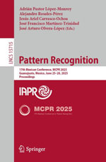 Pattern Recognition : 17th Mexican Conference, MCPR 2025, Guanajuato, Mexico, June 25-28, 2025, Proceedings - Adrián Pastor López-Monroy