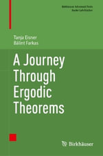 A Journey Through Ergodic Theorems : Birkhï¿½user Advanced Texts Basler Lehrbï¿½cher - Tanja Eisner