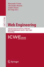 Web Engineering : 25th International Conference, ICWE 2025, Delft, The Netherlands, June 30 - July 3, 2025, Proceedings - Himanshu Verma
