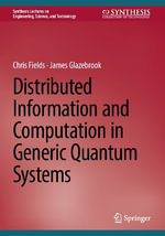 Distributed Information and Computation in Generic Quantum Systems : Synthesis Lectures on Engineering, Science, and Technology - Chris Fields
