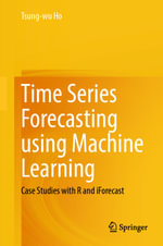 Time Series Forecasting using Machine Learning : Case Studies with R and iForecast - Tsung-wu Ho