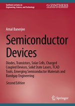 Semiconductor Devices : Diodes, Transistors, Solar Cells, Charged Coupled Devices, Solid State Lasers, TCAD Tools, Emerging Semiconductor Materials and Bandgap Engineering - Amal Banerjee