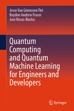 Quantum Computing and Quantum Machine Learning for Engineers and Developers : Engineering (R0) - Jesse Van Griensven Thé
