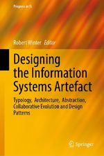 Designing the Information Systems Artefact : Typology, Architecture, Abstraction, Collaborative Evolution and Design Patterns - Robert Winter