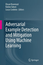 Adversarial Example Detection and Mitigation Using Machine Learning : Computer Science (R0) - Ehsan Nowroozi