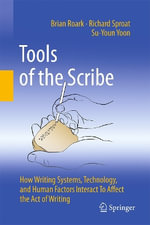 Tools of the Scribe : How Writing Systems, Technology, and Human Factors Interact to Affect the Act of Writing - Brian Roark