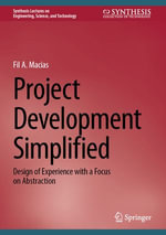 Project Development Simplified : Design of Experience with a Focus on Abstraction - Fil A. Macias
