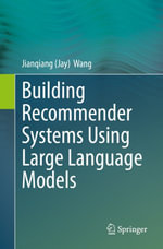 Building Recommender Systems Using Large Language Models : Professional and Applied Computing (R0) - Jianqiang (Jay) Wang