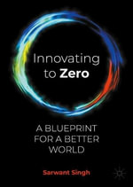 Innovating to Zero : A Blueprint for a Better World - Sarwant Singh