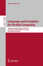 Languages and Compilers for Parallel Computing : 36th International Workshop, LCPC 2023, Lexington, KY, USA, October 11-13, 2023, Revised Selected Papers - Henry Dietz
