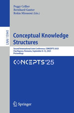 Conceptual Knowledge Structures : Second International Joint Conference, CONCEPTS 2025, Cluj-Napoca, Romania, September 8-12, 2025, Proceedings - Peggy Cellier