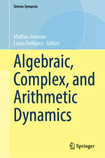 Algebraic, Complex, and Arithmetic Dynamics : Simons Symposia - Laura DeMarco