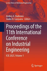 Proceedings of the 11th International Conference on Industrial Engineering : ICIE 2025, Volume 1 - Andrey A. Radionov