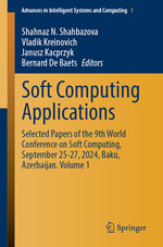 Soft Computing Applications : Selected Papers of the 9th World Conference on Soft Computing, September 25-27, 2024, Baku, Azerbaijan. Volume 1 - Bernard De Baets