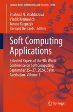 Soft Computing Applications : Selected Papers of the 9th World Conference on Soft Computing, September 25-27, 2024, Baku, Azerbaijan. Volume 1 - Shahnaz N. Shahbazova