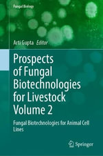 Prospects of Fungal Biotechnologies for Livestock Volume 2 : Fungal Biotechnologies for Animal Cell Lines - Arti Gupta