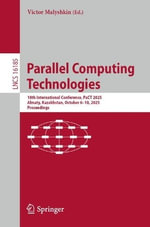 Parallel Computing Technologies : 18th International Conference, PaCT 2025, Almaty, Kazakhstan, October 6-10, 2025, Proceedings - Victor Malyshkin
