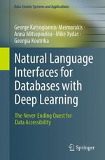 Natural Language Interfaces for Databases with Deep Learning : The Never-Ending Quest for Data Accessibility - George Katsogiannis-Meimarakis
