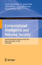 Computational Intelligence and Network Security : Second International Conference, ICCINS 2025, Raipur, India, April 3-4, 2025, Proceedings - Preeti Chandrakar