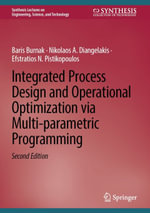 Integrated Process Design and Operational Optimization via Multi-parametric Programming : Synthesis Collection of Technology (R0) - Baris Burnak