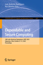 Dependable and Secure Computing : 14th Latin-American Symposium, LADC 2025, Valparaiso, Chile, October 27-31, 2025, Proceedings - Luiz Antonio Rodrigues