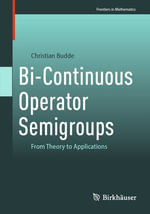Bi-Continuous Operator Semigroups : From Theory to Applications - Christian Budde