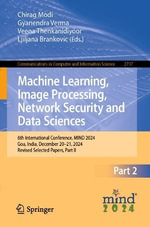 Machine Learning, Image Processing, Network Security and Data Sciences : 6th International Conference, MIND 2024, Goa, India, December 20-21, 2024, Revised Selected Papers, Part II - Chirag Modi