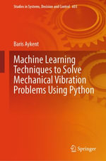 Machine Learning Techniques to Solve Mechanical Vibration Problems Using Python : Artificial Intelligence (R0) - Baris Aykent