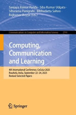 Computing, Communication and Learning : 4th International Conference, CoCoLe 2025, Rourkela, India, September 22â
