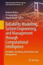 Reliability Modelling, System Engineering, and Management Through Computational Intelligence : Reliability, Modelling, Optimization and Management - Adarsh Anand