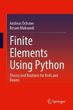 Finite Elements Using Python : Theory and Routines for Rods and Beams - Andreas Ochsner