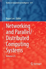 Networking and Parallel/Distributed Computing Systems : Volume 23 - Roger Lee